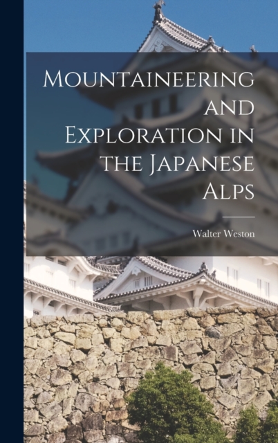 Mountaineering and Exploration in the Japanese Alps