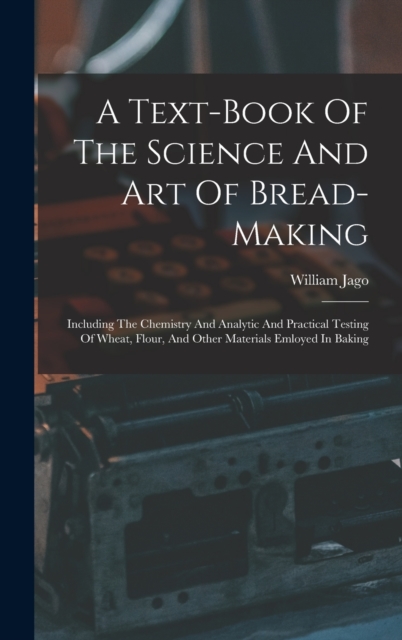 Text-book Of The Science And Art Of Bread-making