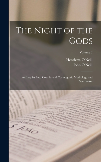 Night of the Gods; an Inquiry Into Cosmic and Cosmogonic Mythology and Symbolism; Volume 2