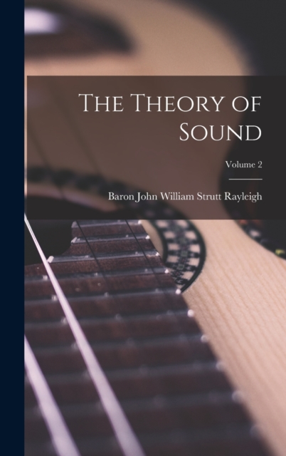 Theory of Sound; Volume 2