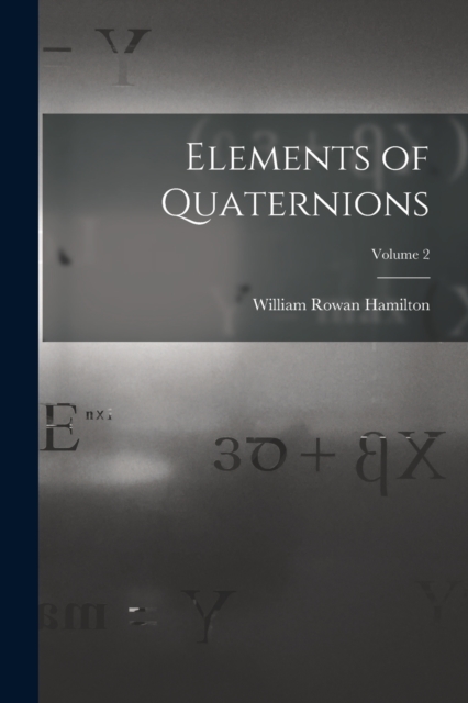 Elements of Quaternions; Volume 2