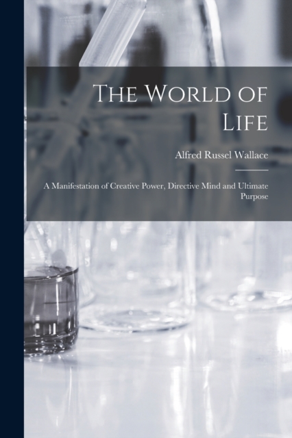 World of Life; a Manifestation of Creative Power, Directive Mind and Ultimate Purpose