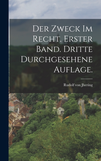 Zweck im Recht. Erster Band. Dritte durchgesehene Auflage.