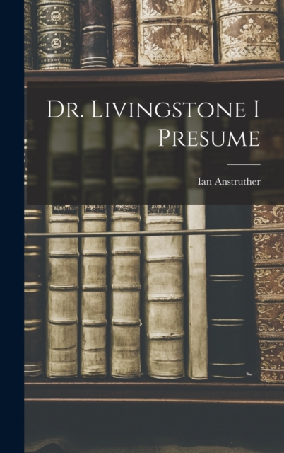 Dr. Livingstone I Presume