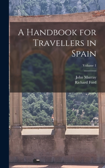 A Handbook for Travellers in Spain; Volume 1