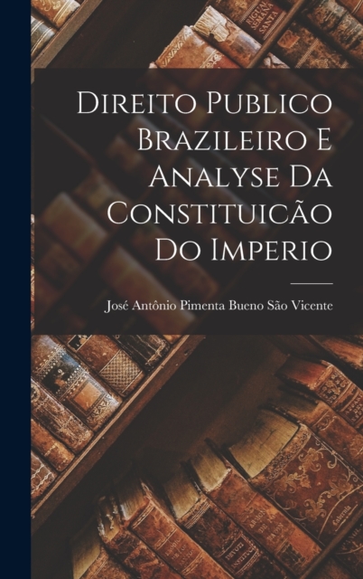 Direito Publico Brazileiro E Analyse Da Constituicao Do Imperio