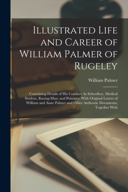 Illustrated Life and Career of William Palmer of Rugeley