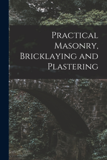 Practical Masonry, Bricklaying and Plastering