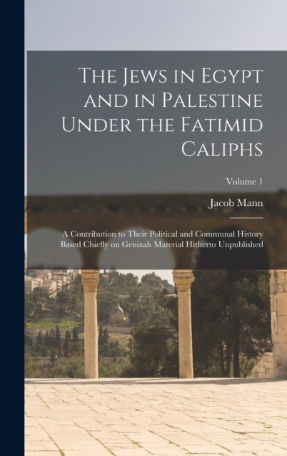 Jews in Egypt and in Palestine Under the Fatimid Caliphs