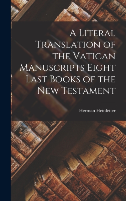 Literal Translation of the Vatican Manuscripts Eight Last Books of the New Testament