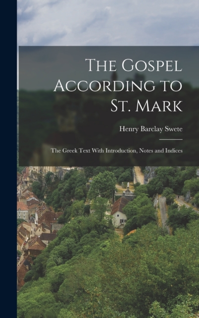 Gospel According to St. Mark; the Greek Text With Introduction, Notes and Indices