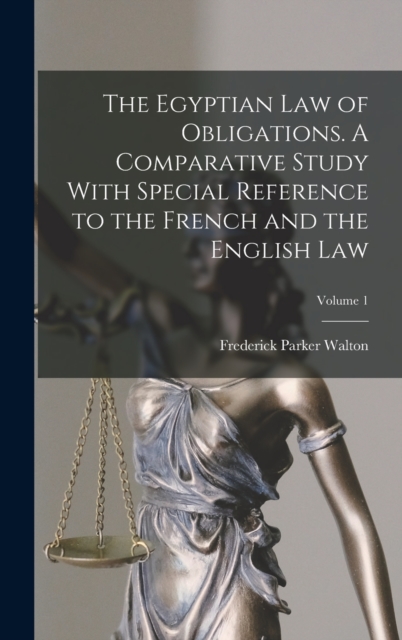 Egyptian law of Obligations. A Comparative Study With Special Reference to the French and the English law; Volume 1