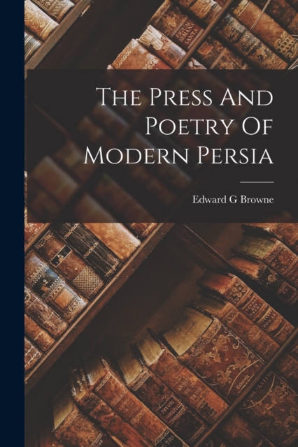 Press And Poetry Of Modern Persia