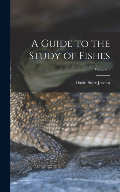 Guide to the Study of Fishes; Volume 1