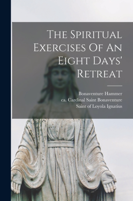 Spiritual Exercises Of An Eight Days' Retreat