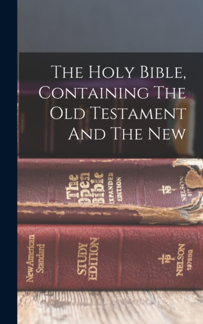 Holy Bible, Containing The Old Testament And The New