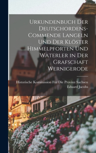 Urkundenbuch Der Deutschordens-Commende Langeln Und Der Kloster Himmelpforten Und Waterler in Der Grafschaft Wernigerode