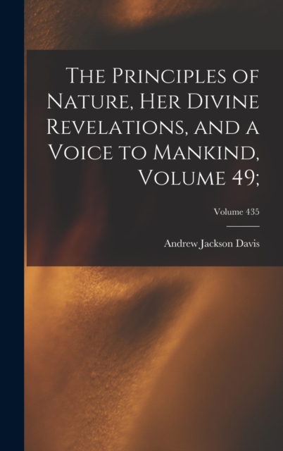 Principles of Nature, Her Divine Revelations, and a Voice to Mankind, Volume 49;; Volume 435