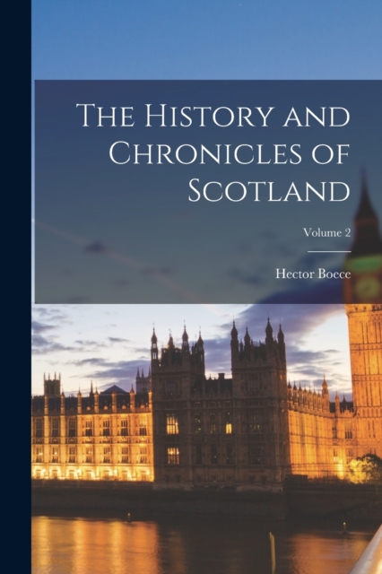 History and Chronicles of Scotland; Volume 2