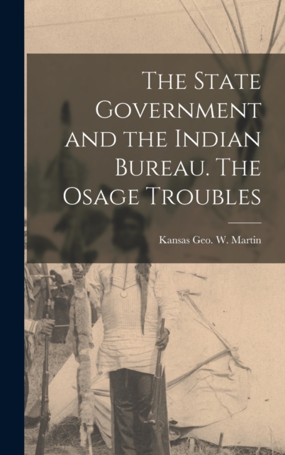 State Government and the Indian Bureau. The Osage Troubles