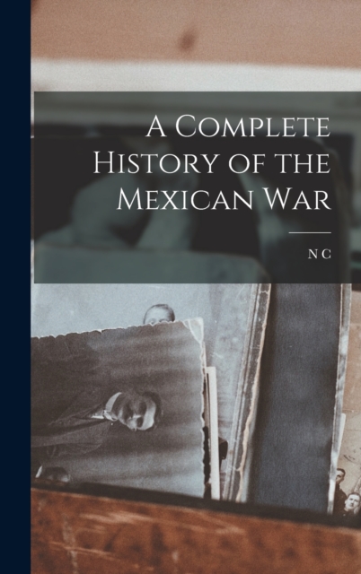 Complete History of the Mexican War