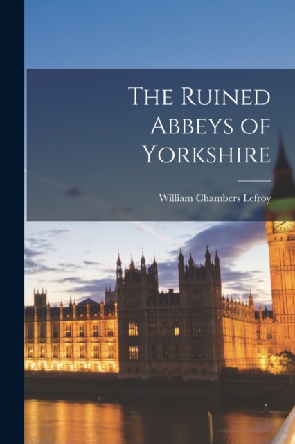 Ruined Abbeys of Yorkshire