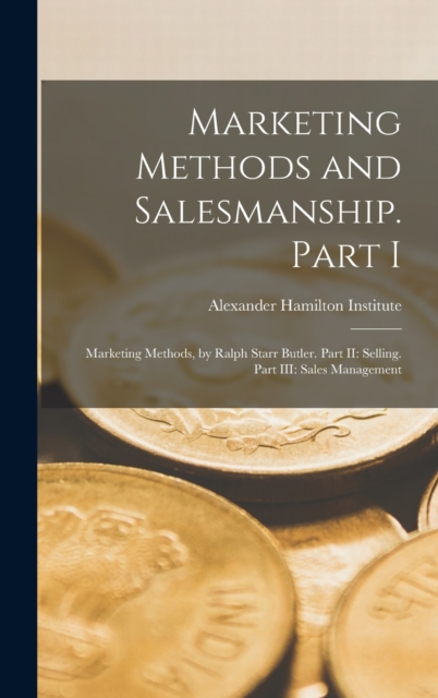 Marketing Methods and Salesmanship. Part I