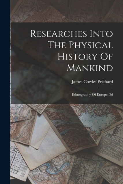 Researches Into The Physical History Of Mankind