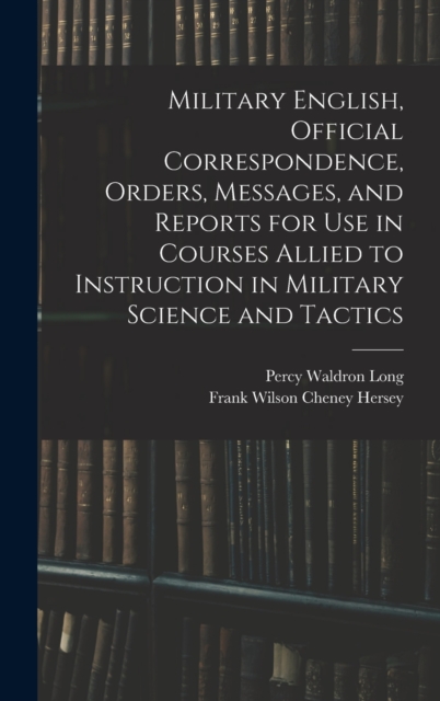 Military English, Official Correspondence, Orders, Messages, and Reports for use in Courses Allied to Instruction in Military Science and Tactics