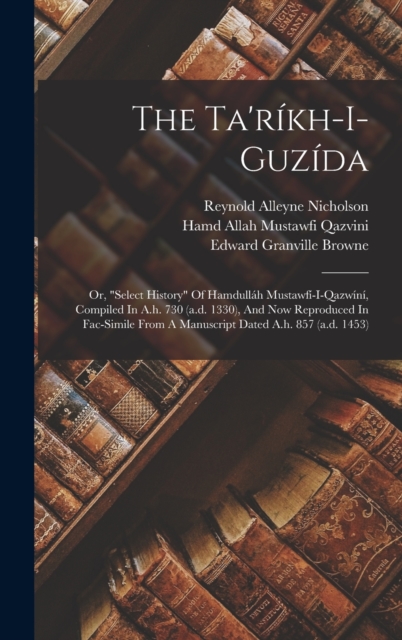 The Ta'rikh-i-guzida; Or,