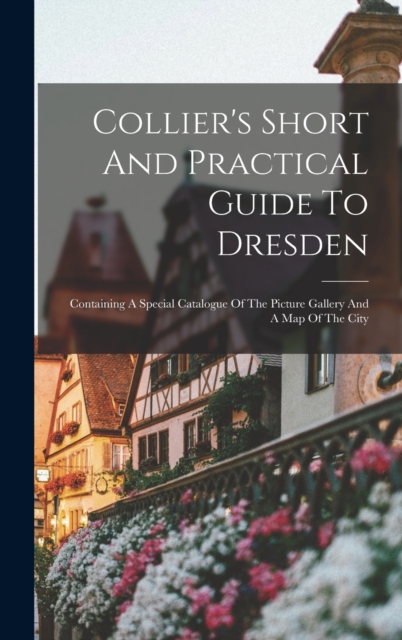 Collier's Short And Practical Guide To Dresden