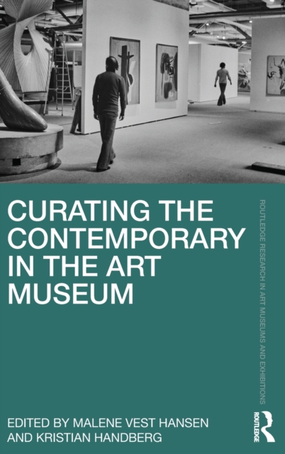 Curating the Contemporary in the Art Museum