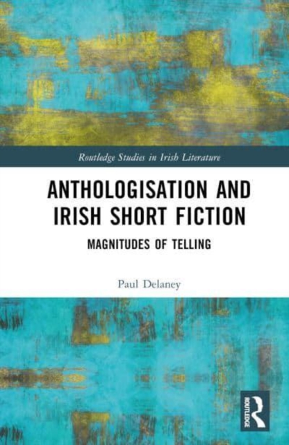 Anthologisation and Irish Short Fiction