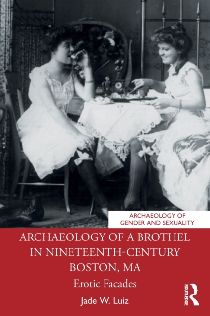 Archaeology of a Brothel in Nineteenth-Century Boston, MA