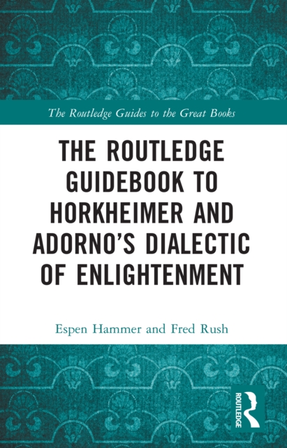 The Routledge Guidebook to Horkheimer and Adorno’s Dialectic of Enlightenment