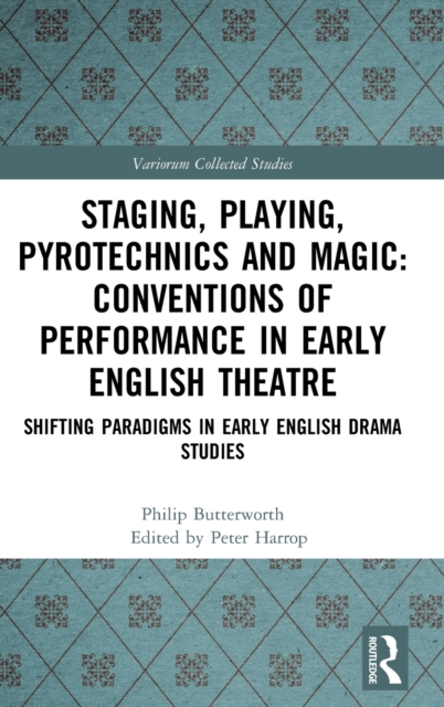 Staging, Playing, Pyrotechnics and Magic: Conventions of Performance in Early English Theatre