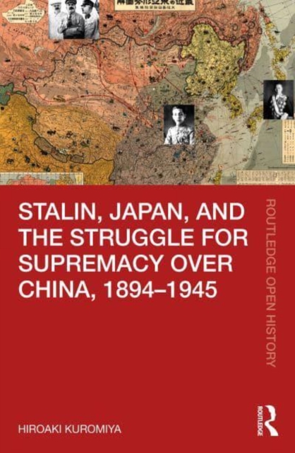 Stalin, Japan, and the Struggle for Supremacy over China, 1894–1945