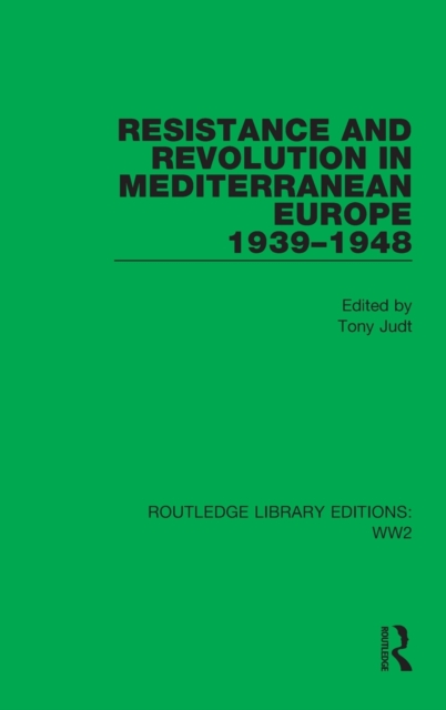 Resistance and Revolution in Mediterranean Europe 1939–1948