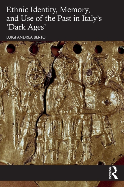 Ethnic Identity, Memory, and Use of the Past in Italy’s ‘Dark Ages’