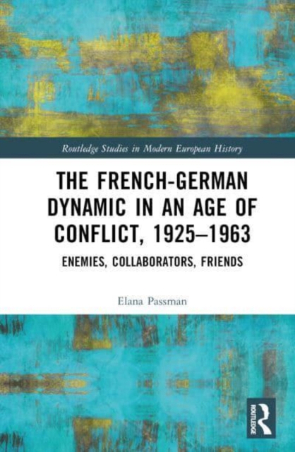 French-German Dynamic in an Age of Conflict, 1925–1963