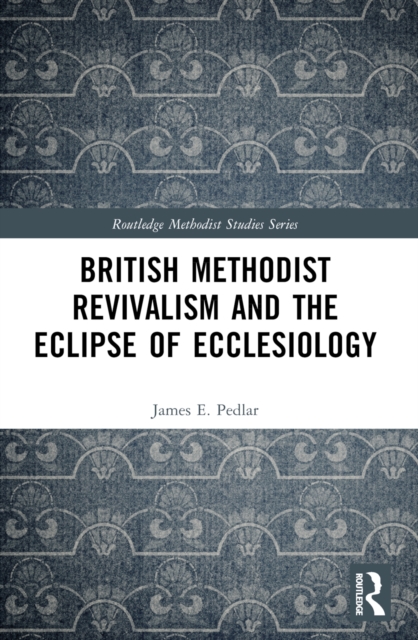 British Methodist Revivalism and the Eclipse of Ecclesiology