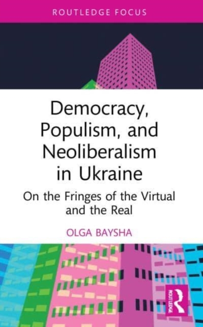 Democracy, Populism, and Neoliberalism in Ukraine