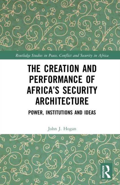 The Creation and Performance of Africa’s Security Architecture