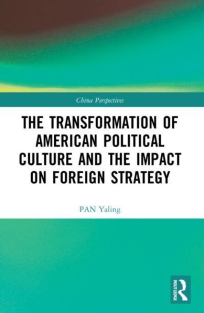 The Transformation of American Political Culture and the Impact on Foreign Strategy