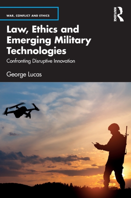 Law, Ethics and Emerging Military Technologies