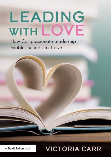 Leading with Love: How Compassionate Leadership Enables Schools to Thrive