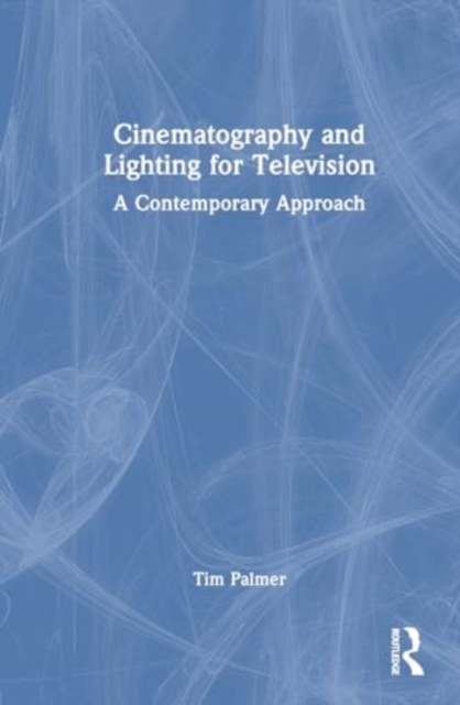 Cinematography and Lighting for Television