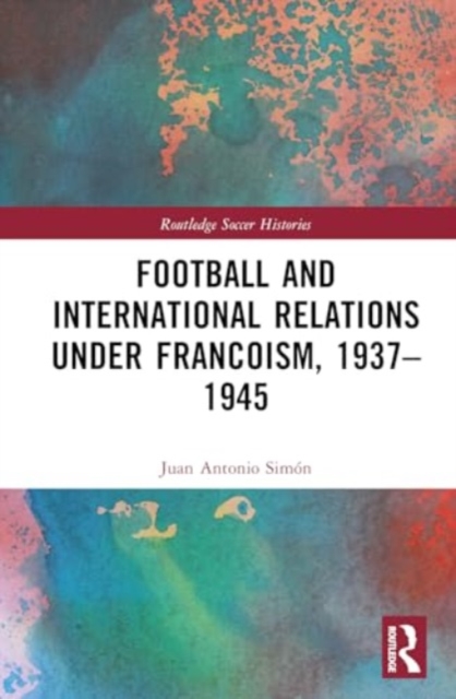 Football and International Relations under Francoism, 1937–1945