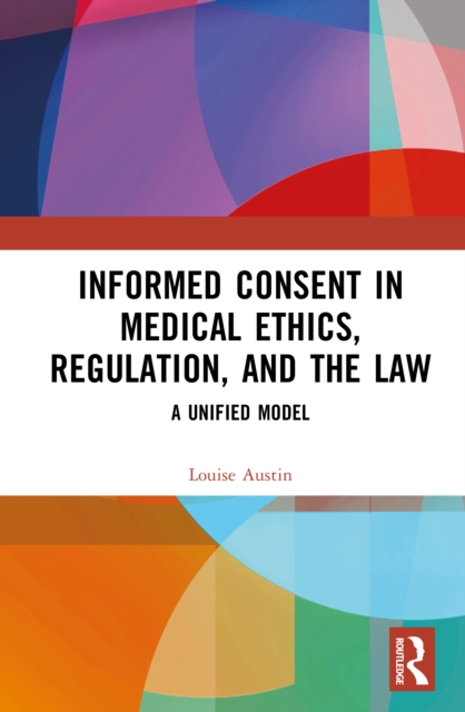 Informed Consent in Medical Ethics, Regulation, and the Law