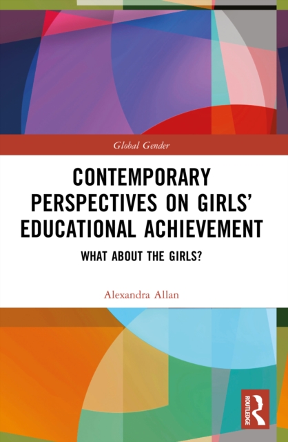Contemporary Perspectives on Girls’ Educational Achievement